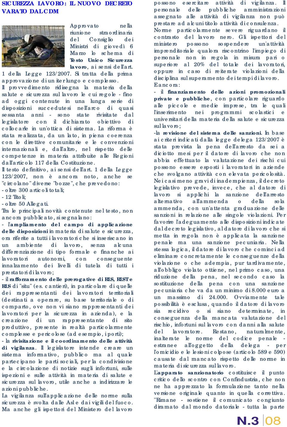 Il provvedimento ridisegna la materia della salute e sicurezza sul lavoro le cui regole - fino ad oggi contenute in una lunga serie di disposizioni succedutesi nell'arco di quasi sessanta anni - sono