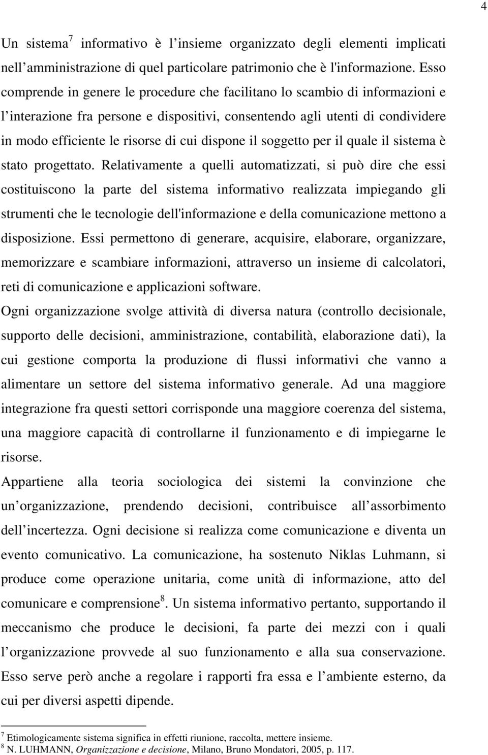 dispone il soggetto per il quale il sistema è stato progettato.