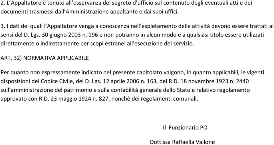 196 e non potranno in alcun modo e a qualsiasi titolo essere utilizzati direttamente o indirettamente per scopi estranei all esecuzione del servizio. ART.