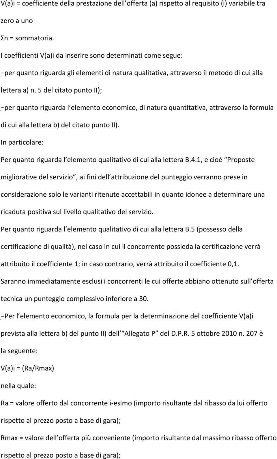 5 del citato punto II); per quanto riguarda l elemento economico, di natura quantitativa, attraverso la formula di cui alla lettera b) del citato punto II).