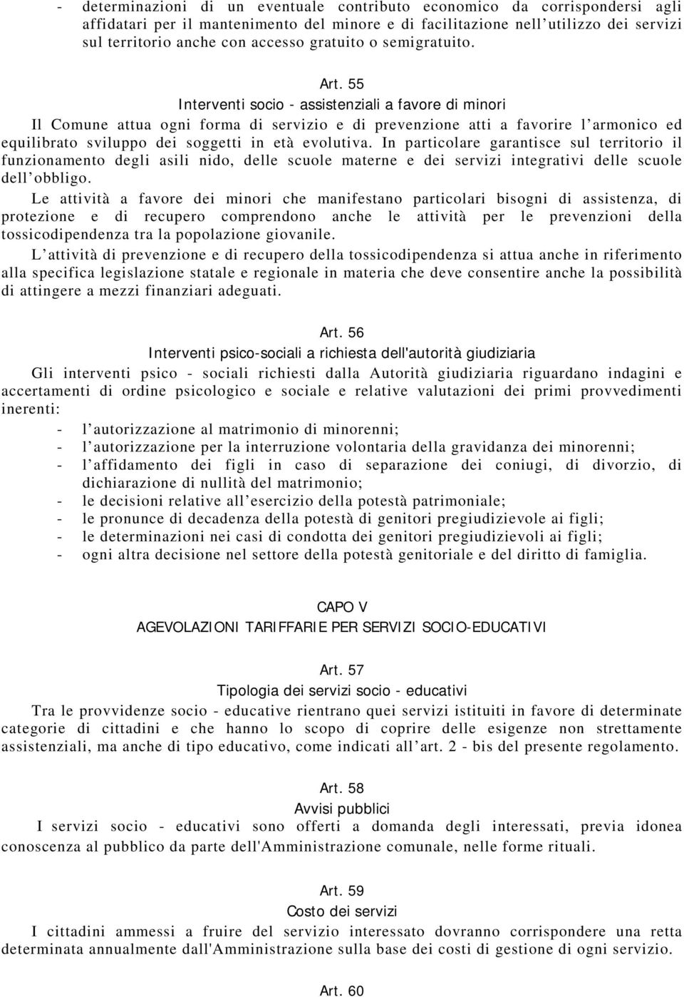 55 Interventi socio - assistenziali a favore di minori Il Comune attua ogni forma di servizio e di prevenzione atti a favorire l armonico ed equilibrato sviluppo dei soggetti in età evolutiva.