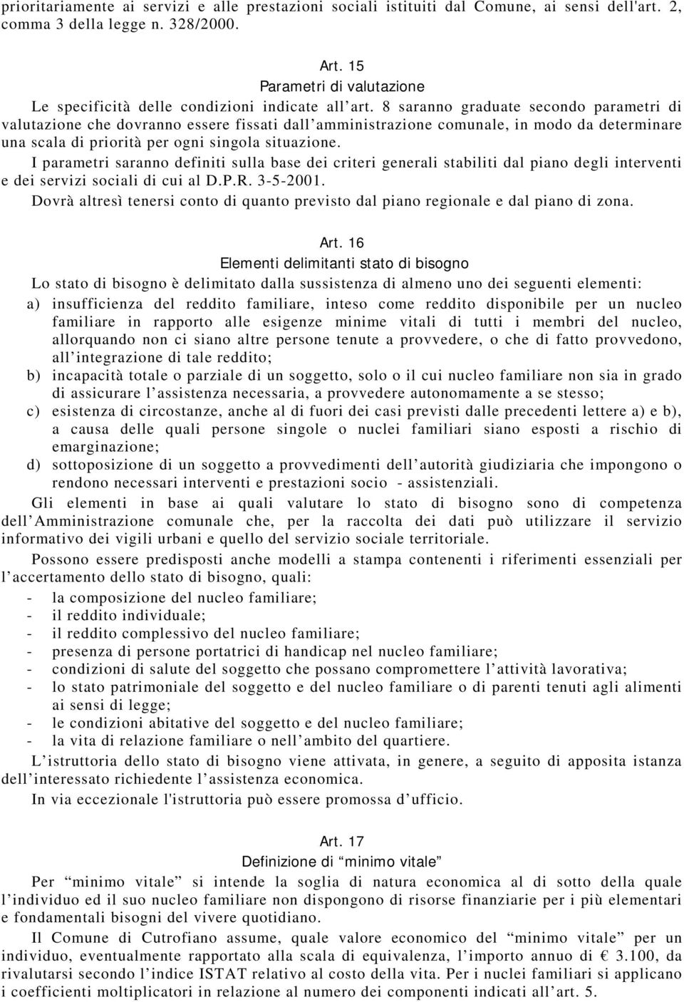 8 saranno graduate secondo parametri di valutazione che dovranno essere fissati dall amministrazione comunale, in modo da determinare una scala di priorità per ogni singola situazione.