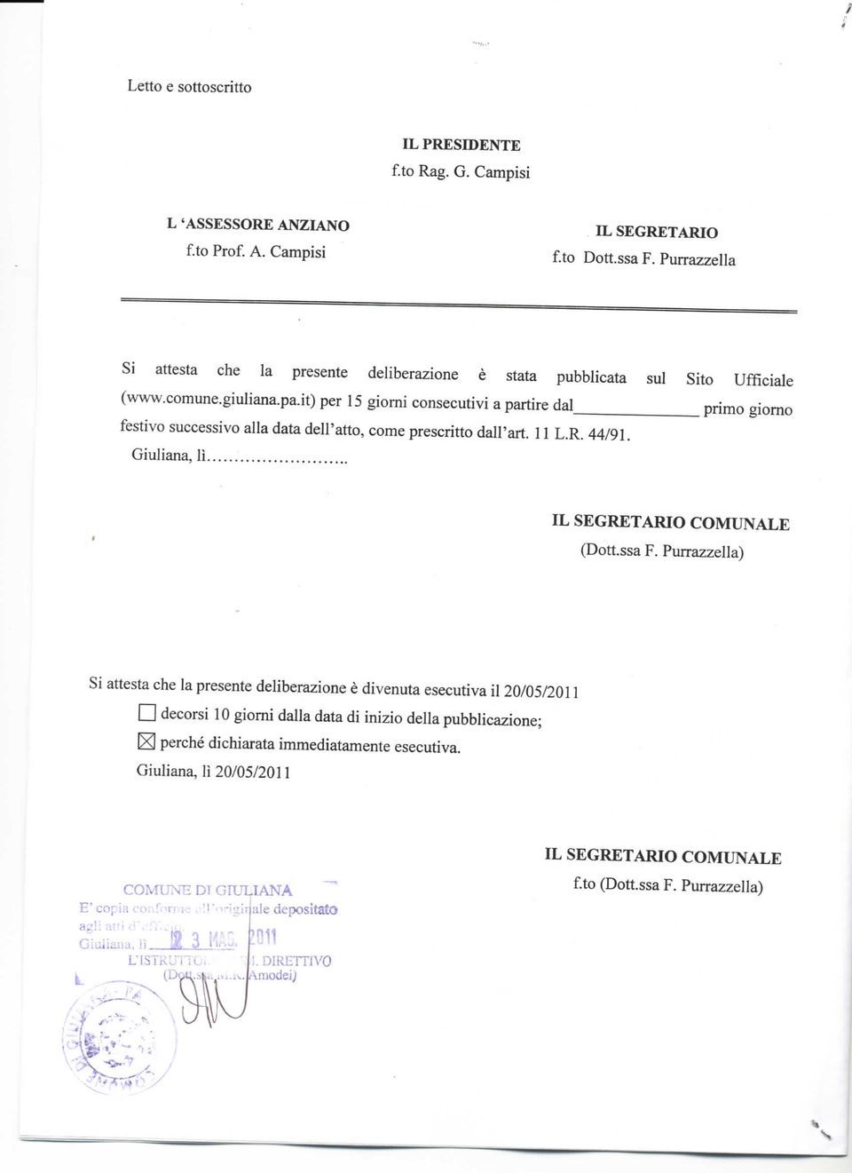 it) per 15 giorni consecutivi a partire dal primo giorno festivo successivo alla data dell'atto, come prescritto dall'alt. 11 L.R. 44/91. Giuliana, lì IL SEGRETARIO COMUNALE (Dott.ssa F.