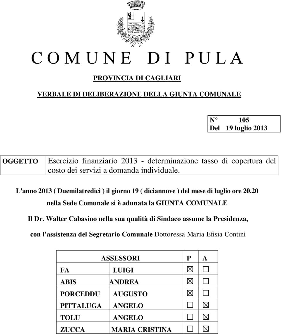 20 nella Sede Comunale si è adunata la GIUNTA COMUNALE Il Dr.