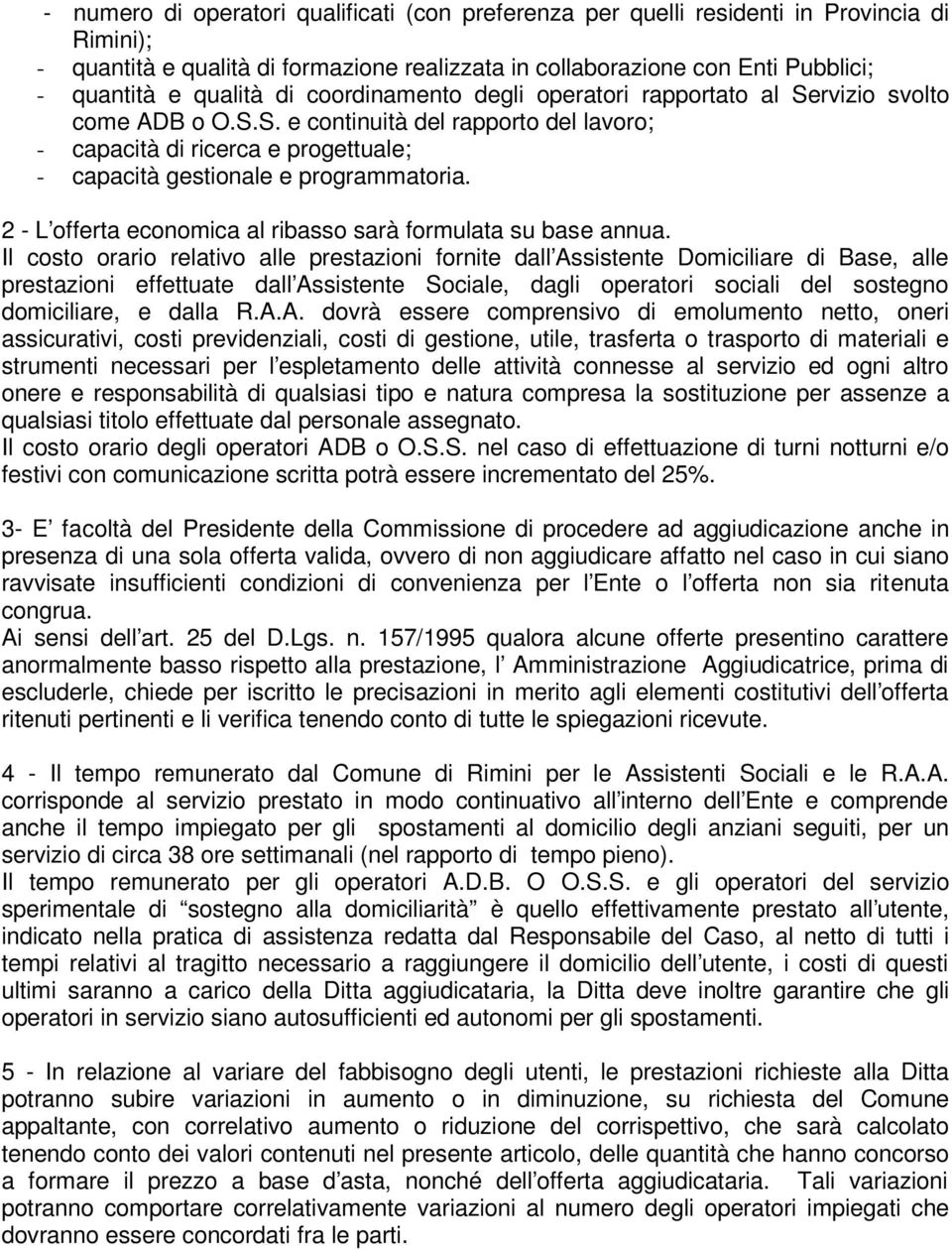 2 - L offerta economica al ribasso sarà formulata su base annua.