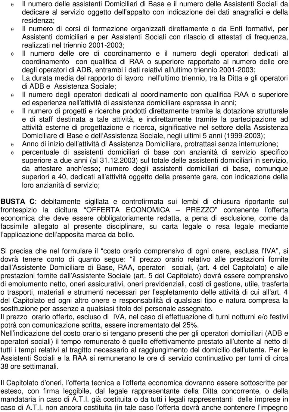 numero delle ore di coordinamento e il numero degli operatori dedicati al coordinamento con qualifica di RAA o superiore rapportato al numero delle ore degli operatori di ADB, entrambi i dati