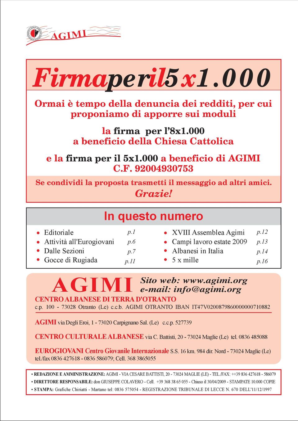 Editoriale Attività all'eurogiovani Dalle Sezioni Gocce di Rugiada In questo numero Sito web: www.agimi.org e-mail: info@agimi.org CENTRO ALBANESE DI TERRA D'OTRANTO c.p. 100-73028 Otranto (Le) c.c.b. OTRANTO IBAN IT47V0200879860000000710882 via Degli Eroi, 1-73020 Carpignano Sal.