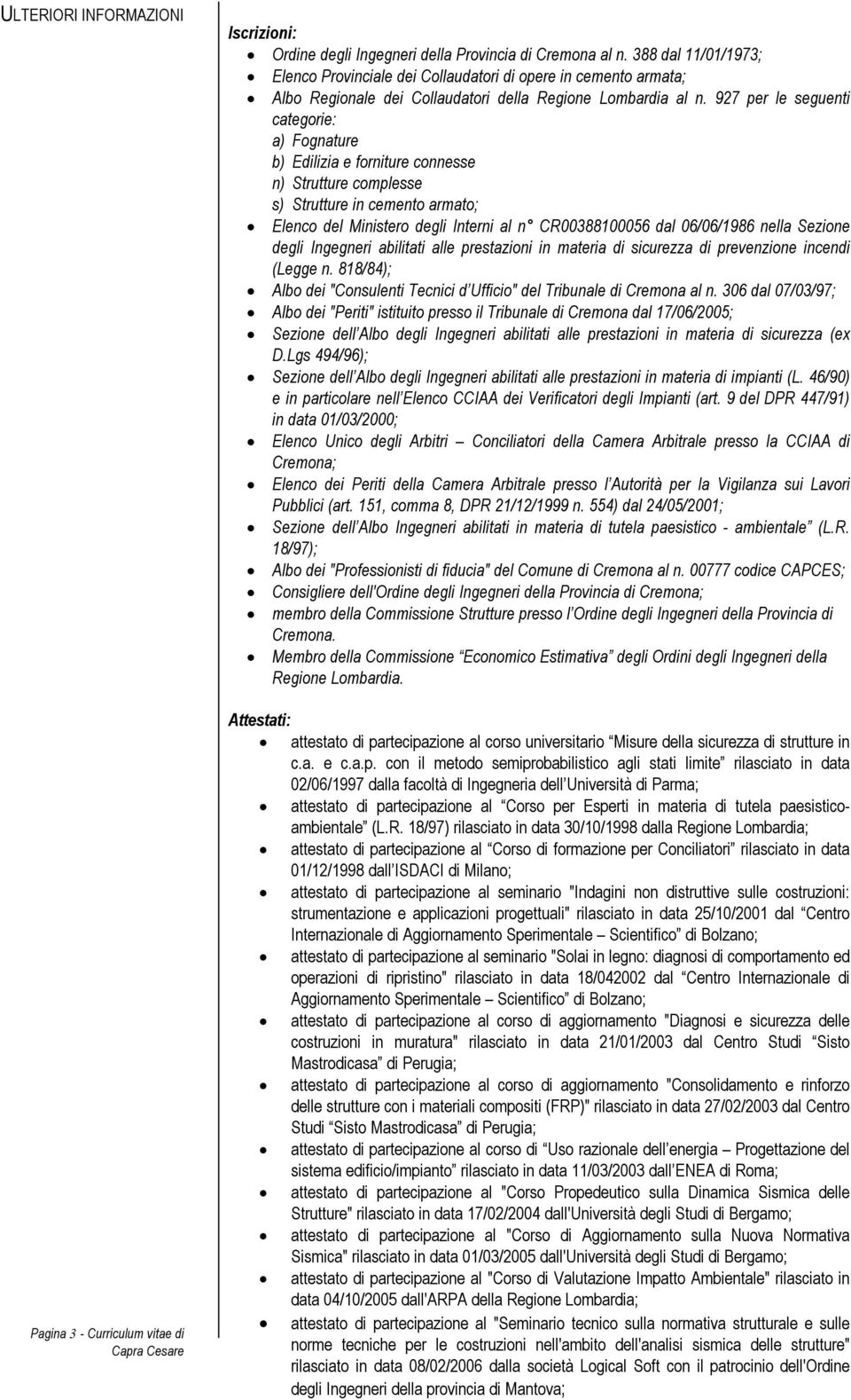 927 per le seguenti categorie: a) Fognature b) Edilizia e forniture connesse n) Strutture complesse s) Strutture in cemento armato; Elenco del Ministero degli Interni al n CR00388100056 dal