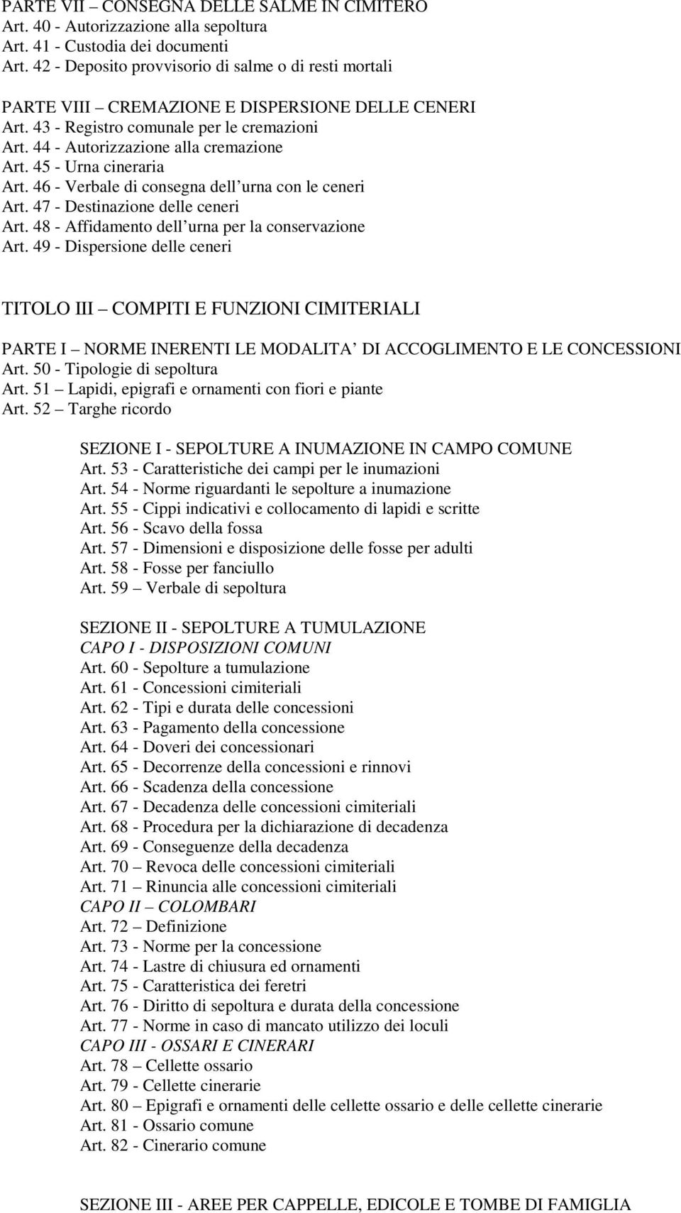 45 - Urna cineraria Art. 46 - Verbale di consegna dell urna con le ceneri Art. 47 - Destinazione delle ceneri Art. 48 - Affidamento dell urna per la conservazione Art.