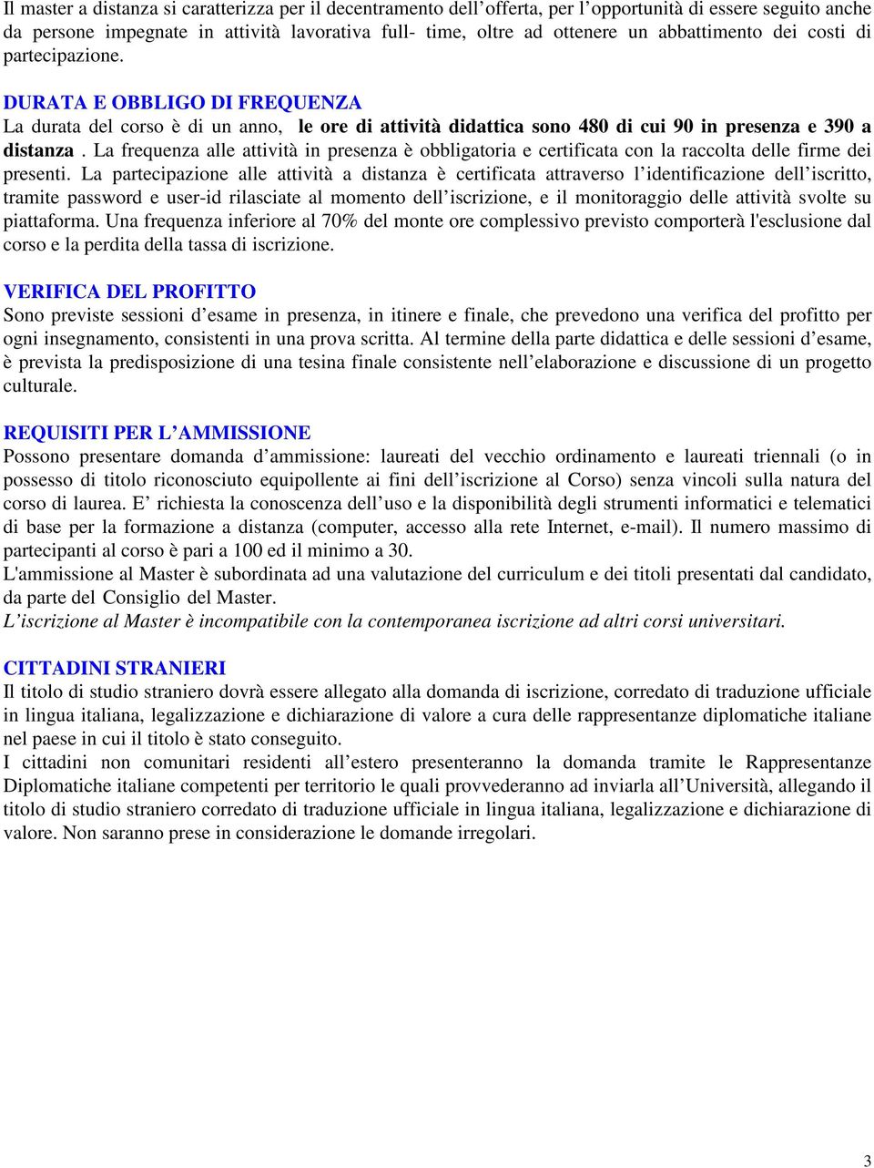 La frequenza alle attività in presenza è obbligatoria e certificata con la raccolta delle firme dei presenti.