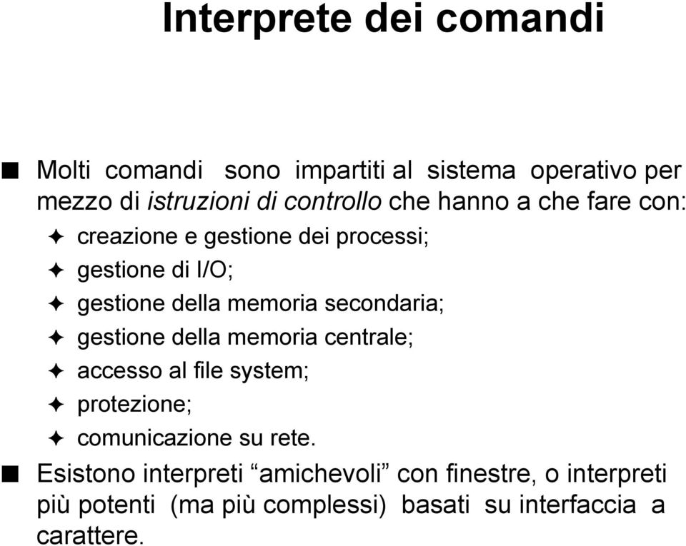 secondaria; gestione della memoria centrale; accesso al file system; protezione; comunicazione su rete.