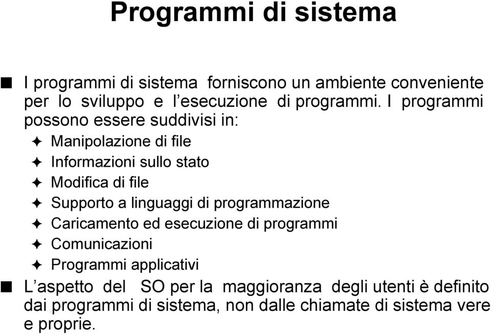 I programmi possono essere suddivisi in: Manipolazione di file Informazioni sullo stato Modifica di file Supporto a