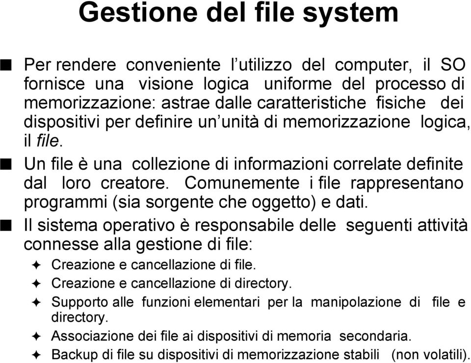 Comunemente i file rappresentano programmi (sia sorgente che oggetto) e dati.