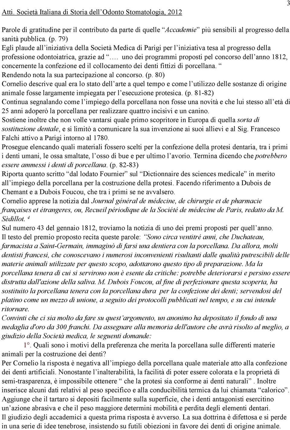 uno dei programmi proposti pel concorso dell anno 1812, concernente la confezione ed il collocamento dei denti fittizi di porcellana. Rendendo nota la sua partecipazione al concorso. (p.