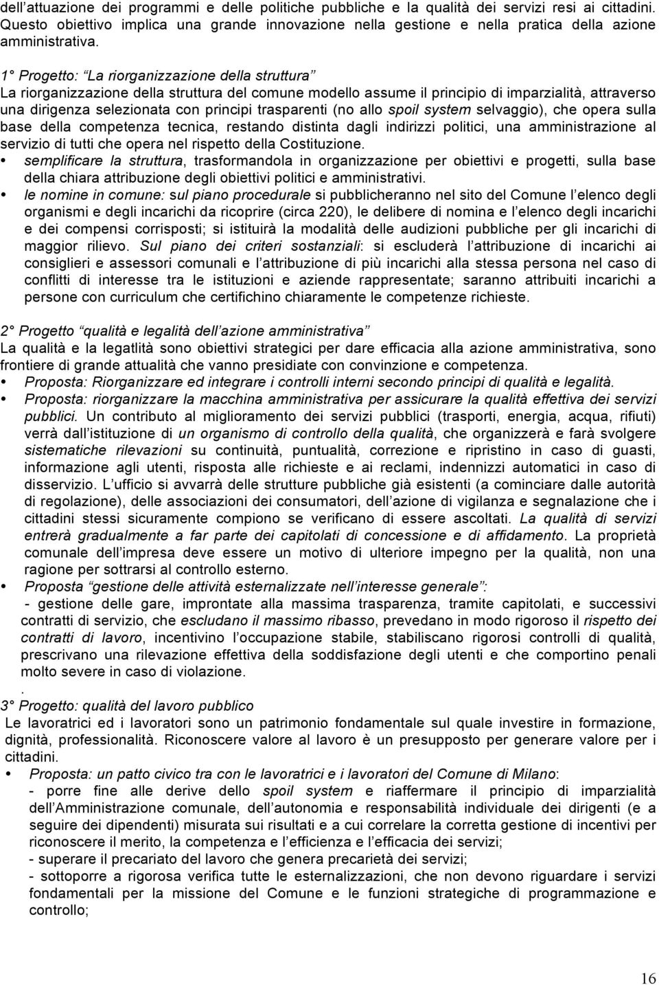 1 Progetto: La riorganizzazione della struttura La riorganizzazione della struttura del comune modello assume il principio di imparzialità, attraverso una dirigenza selezionata con principi