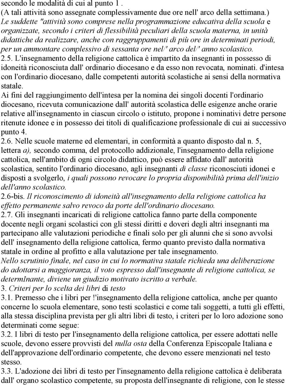 anche con raggruppamenti di più ore in determinati periodi, per un ammontare complessivo di sessanta ore nel/' arco del/' anno scolastico. 2.5.