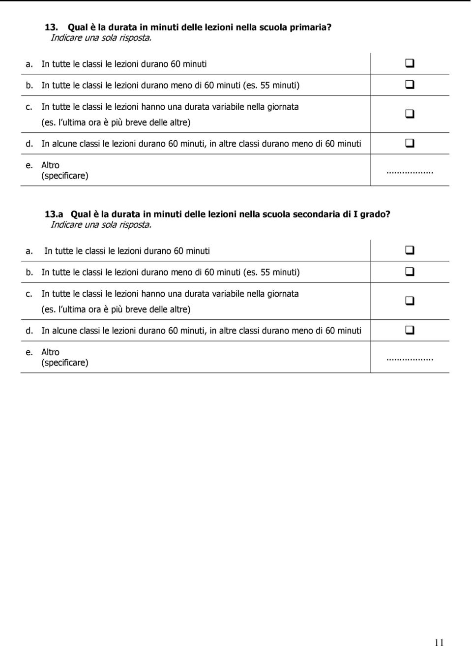 In alcune classi le lezioni durano 60 minuti, in altre classi durano meno di 60 minuti e. Altro (specificare)... 13.a Qual è la durata in minuti delle lezioni nella scuola secondaria di I grado?