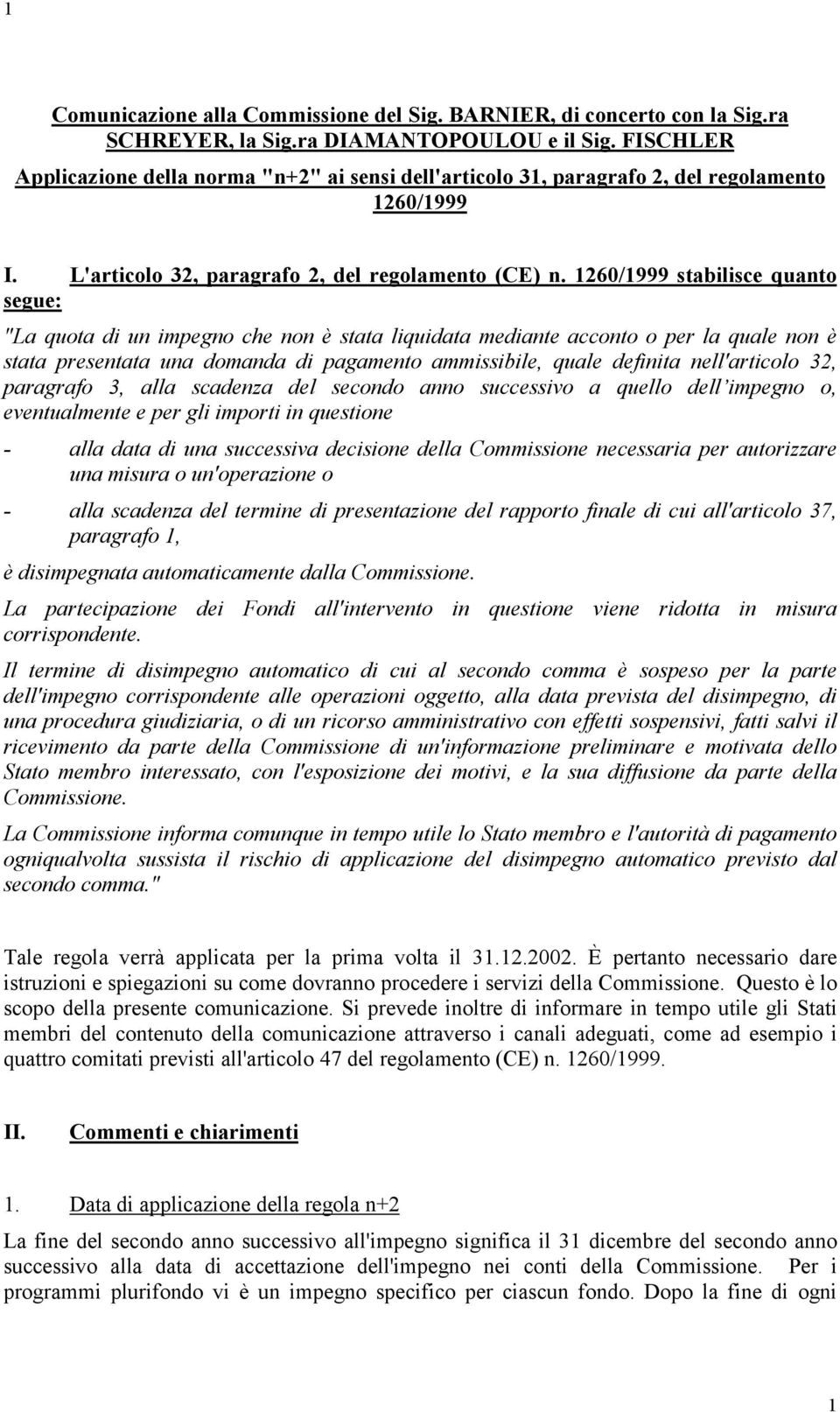 1260/1999 stabilisce quanto segue: "La quota di un impegno che non è stata liquidata mediante acconto o per la quale non è stata presentata una domanda di pagamento ammissibile, quale definita