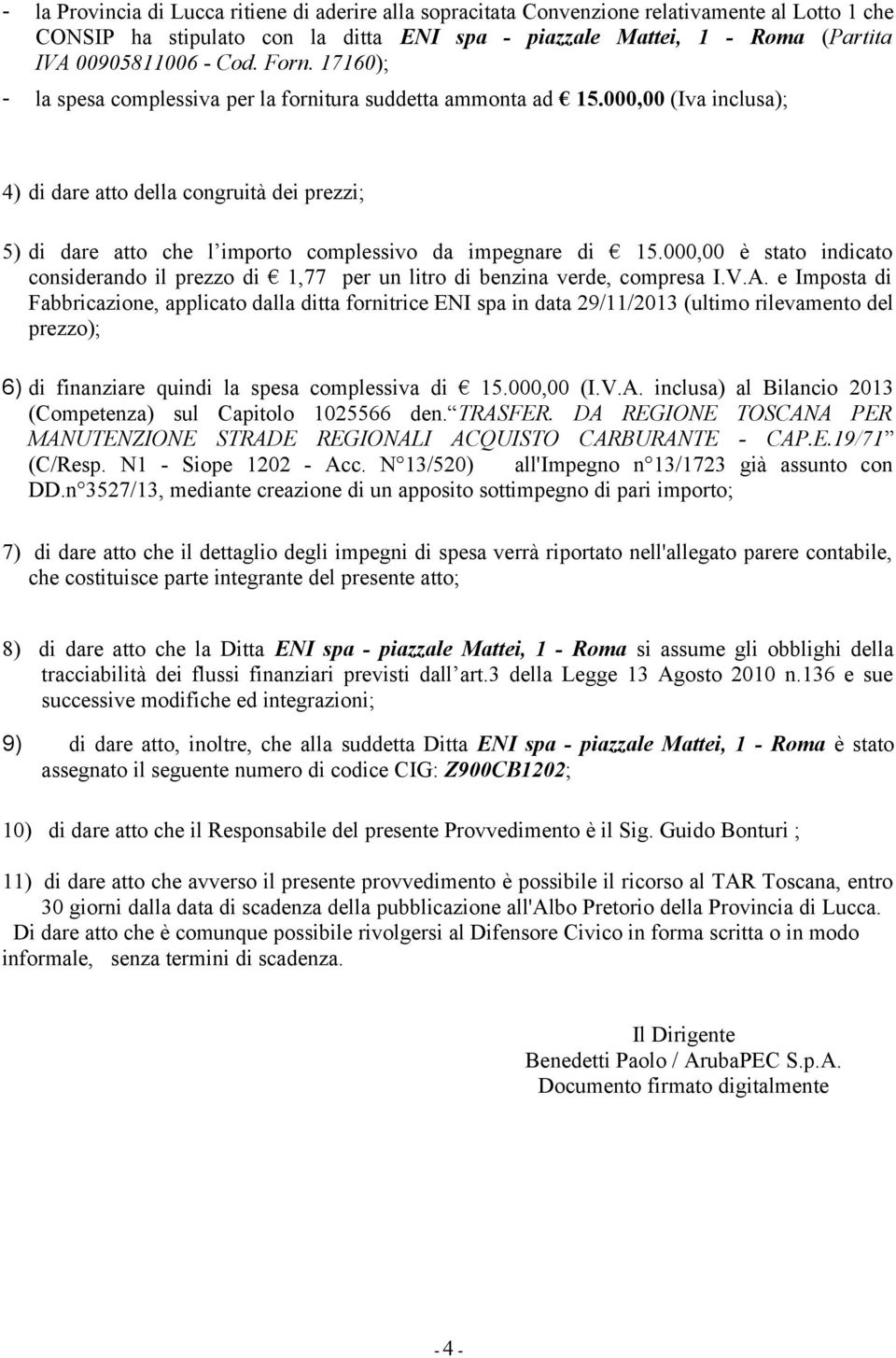 000,00 (Iva inclusa); 4) di dare atto della congruità dei prezzi; 5) di dare atto che l importo complessivo da impegnare di 15.