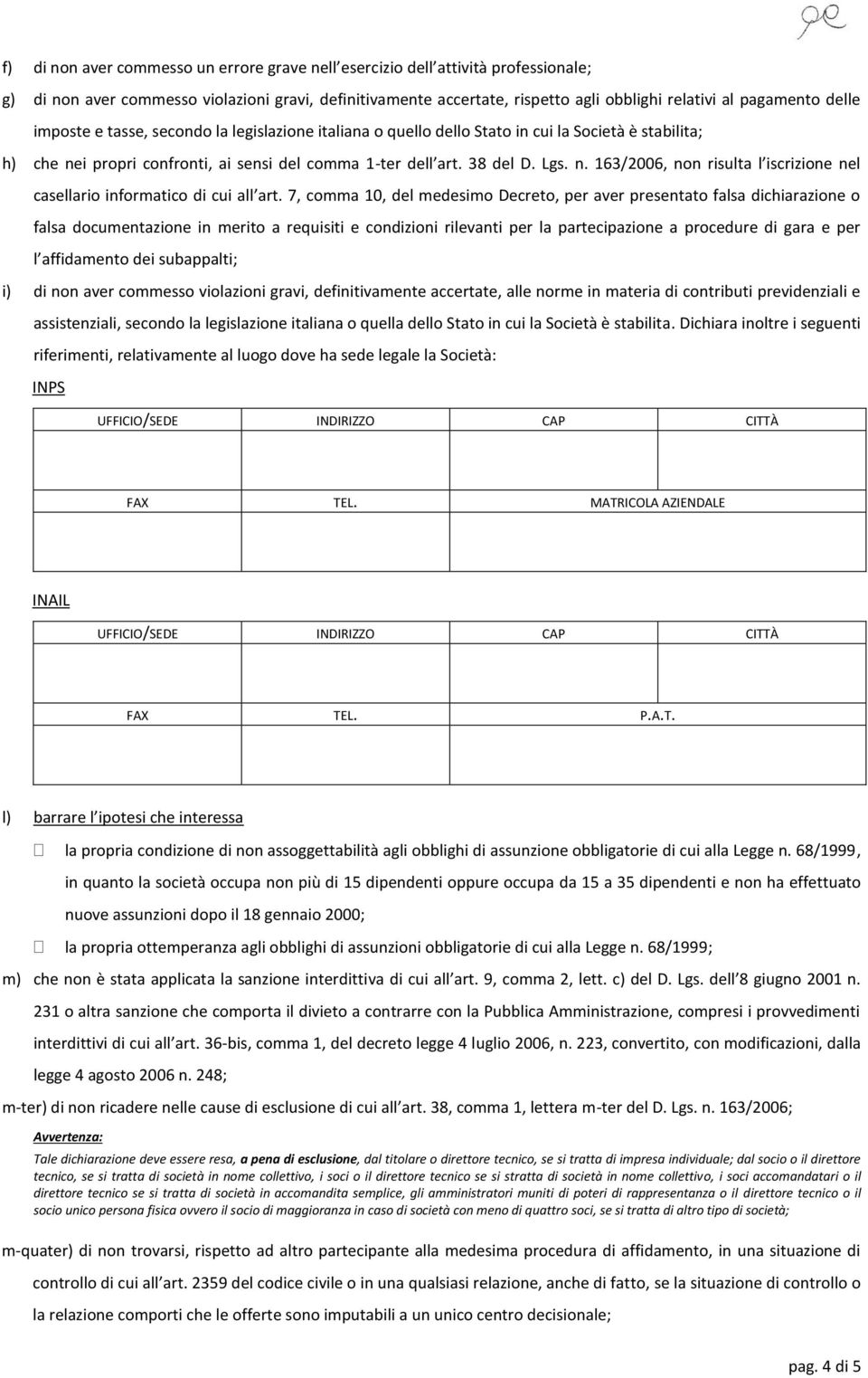 7, comma 10, del medesimo Decreto, per aver presentato falsa dichiarazione o falsa documentazione in merito a requisiti e condizioni rilevanti per la partecipazione a procedure di gara e per l