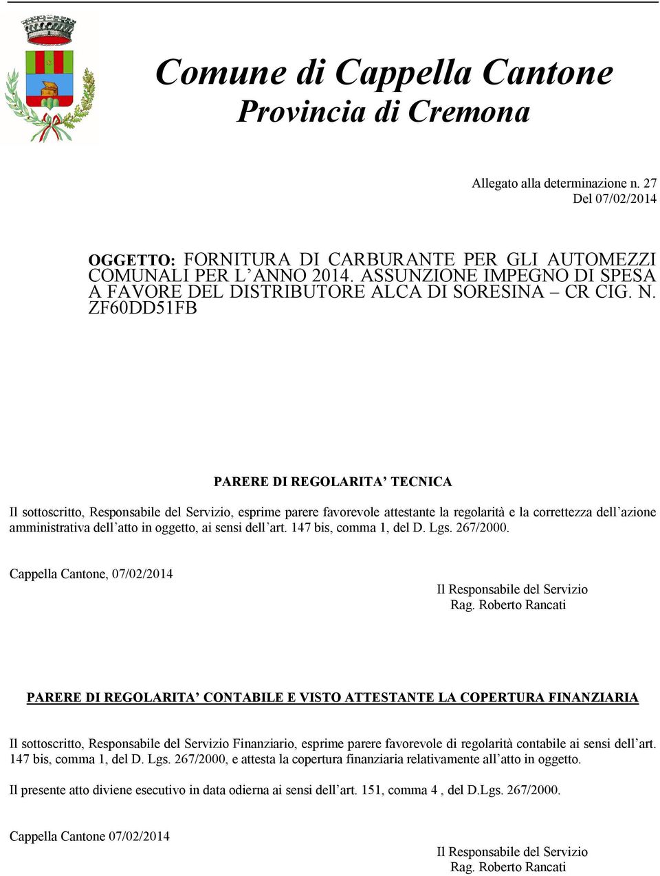 ZF60DD51FB PARERE DI REGOLARITA TECNICA Il sottoscritto, Responsabile del Servizio, esprime parere favorevole attestante la regolarità e la correttezza dell azione amministrativa dell atto in