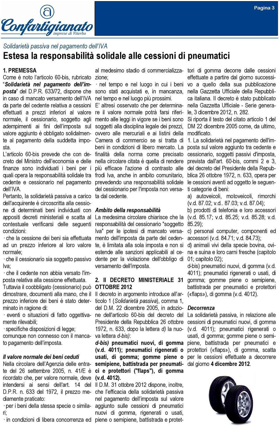 effettuati a prezzi inferiori al valore normale, il cessionario, soggetto agli adempimenti ai fini dell imposta sul valore aggiunto è obbligato solidalmente al pagamento della suddetta imposta.