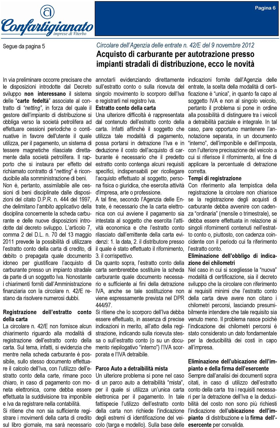 Decreto sviluppo non interessano il sistema delle carte fedeltà associate al contratto di netting, in forza del quale il gestore dell impianto di distribuzione si obbliga verso la società petrolifera