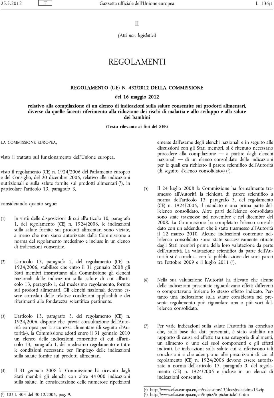 riduzione dei rischi di malattia e allo sviluppo e alla salute dei bambini (Testo rilevante ai fini del SEE) LA COMMISSIONE EUROPEA, visto il trattato sul funzionamento dell Unione europea, visto il