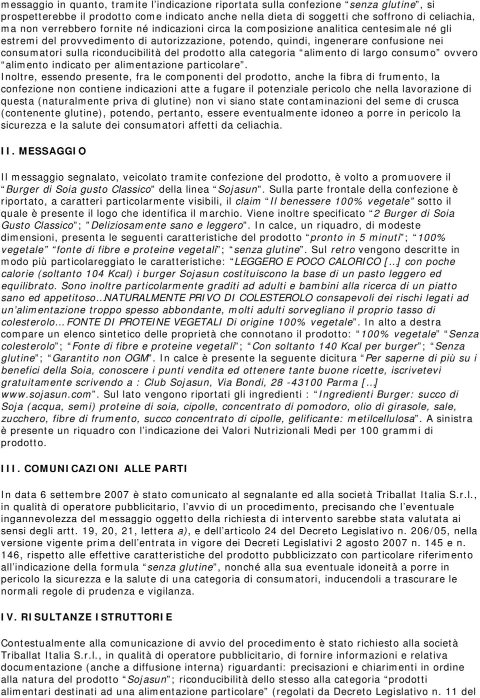 riconducibilità del prodotto alla categoria alimento di largo consumo ovvero alimento indicato per alimentazione particolare.