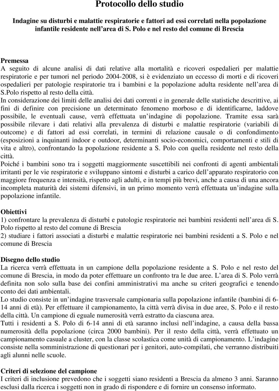 evidenziato un eccesso di morti e di ricoveri ospedalieri per patologie respiratorie tra i bambini e la popolazione adulta residente nell area di S.Polo rispetto al resto della città.