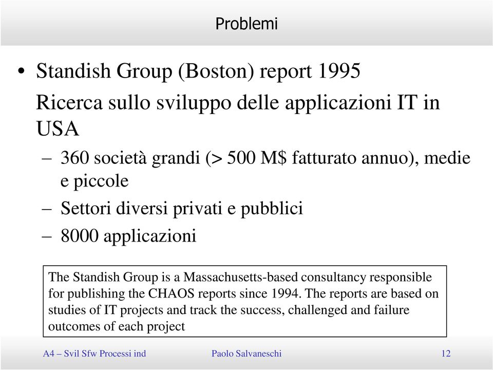 Massachusetts-based consultancy responsible for publishing the CHAOS reports since 1994.