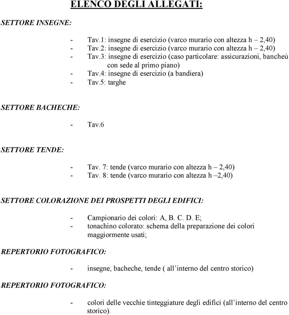 7: tende (varco murario con altezza h 2,40) - Tav.