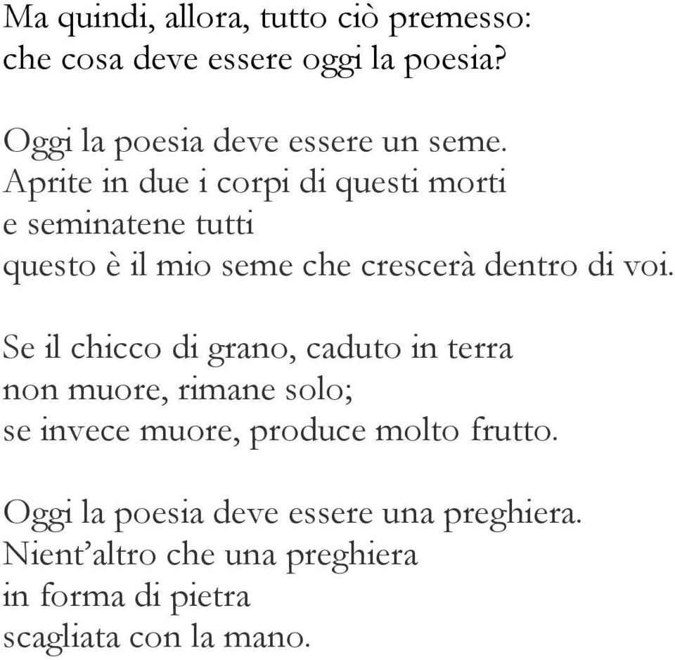 Aprite in due i corpi di questi morti e seminatene tutti questo è il mio seme che crescerà dentro di voi.