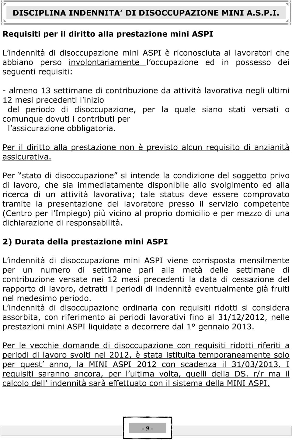 disoccupazione, per la quale siano stati versati o comunque dovuti i contributi per l assicurazione obbligatoria.