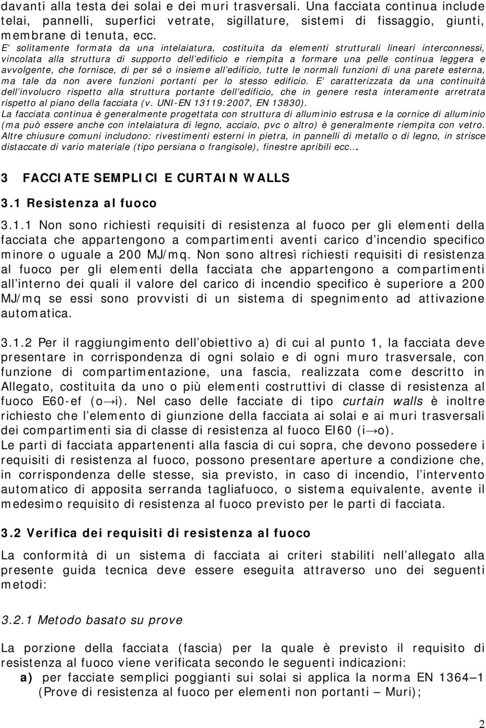 e avvolgente, che fornisce, di per sé o insieme all edificio, tutte le normali funzioni di una parete esterna, ma tale da non avere funzioni portanti per lo stesso edificio.