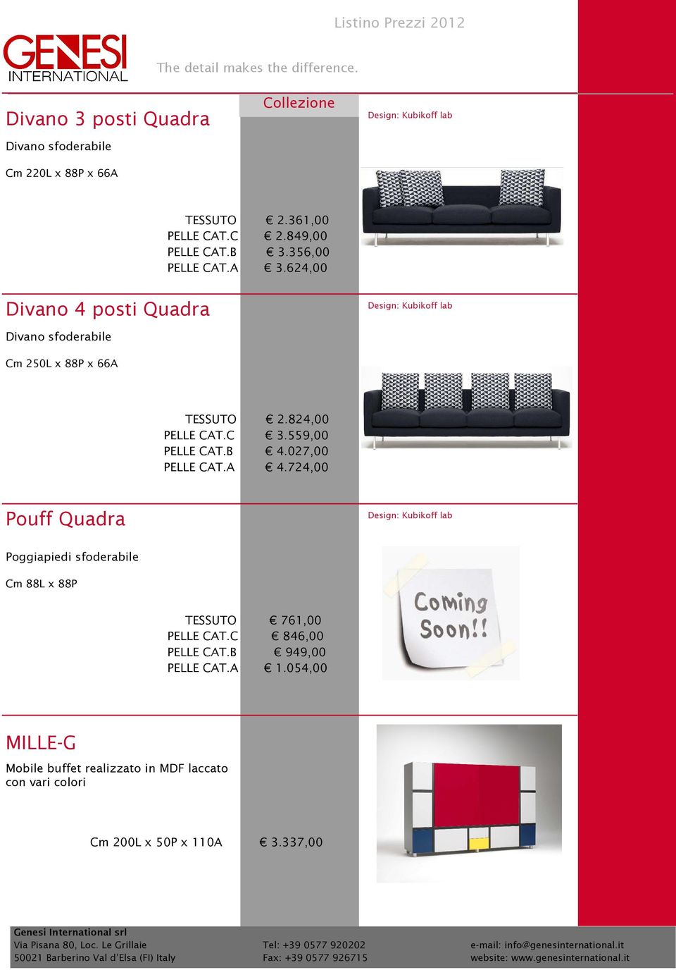 027,00 4.724,00 Pouff Quadra Poggiapiedi sfoderabile Cm 88L x 88P 761,00 846,00 949,00 1.