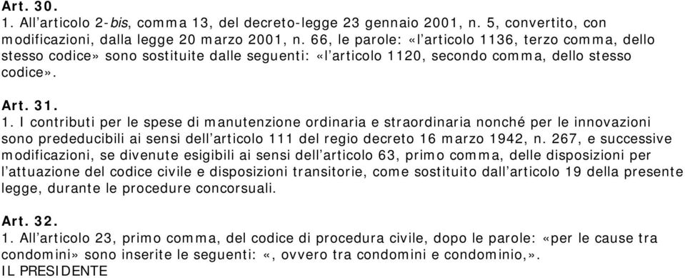 36, terzo comma, dello stesso codice» sono sostituite dalle seguenti: «l articolo 11