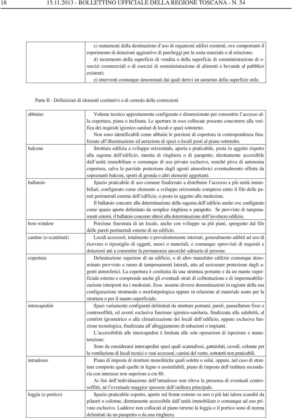 superficie di vendita o della superficie di somministrazione di e- sercizi commerciali o di esercizi di somministrazione di alimenti e bevande al pubblico esistenti; e) interventi comunque denominati