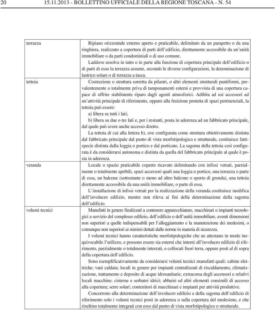 accessibile da un unità immobiliare o da parti condominiali o di uso comune.