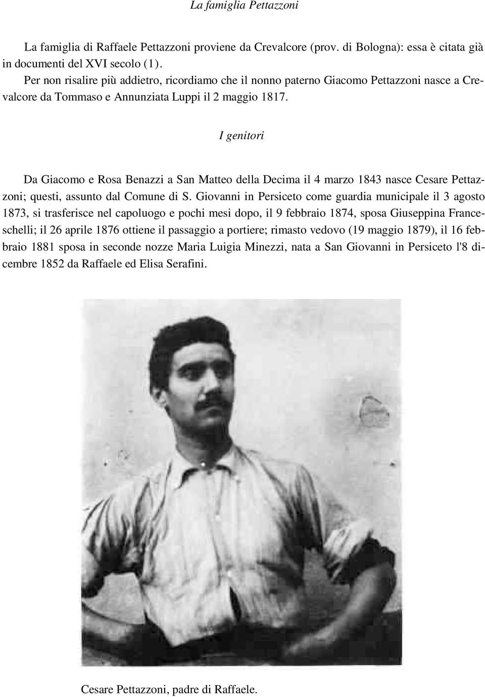 I genitori Da Giacomo e Rosa Benazzi a San Matteo della Decima il 4 marzo 1843 nasce Cesare Pettazzoni; questi, assunto dal Comune di S.