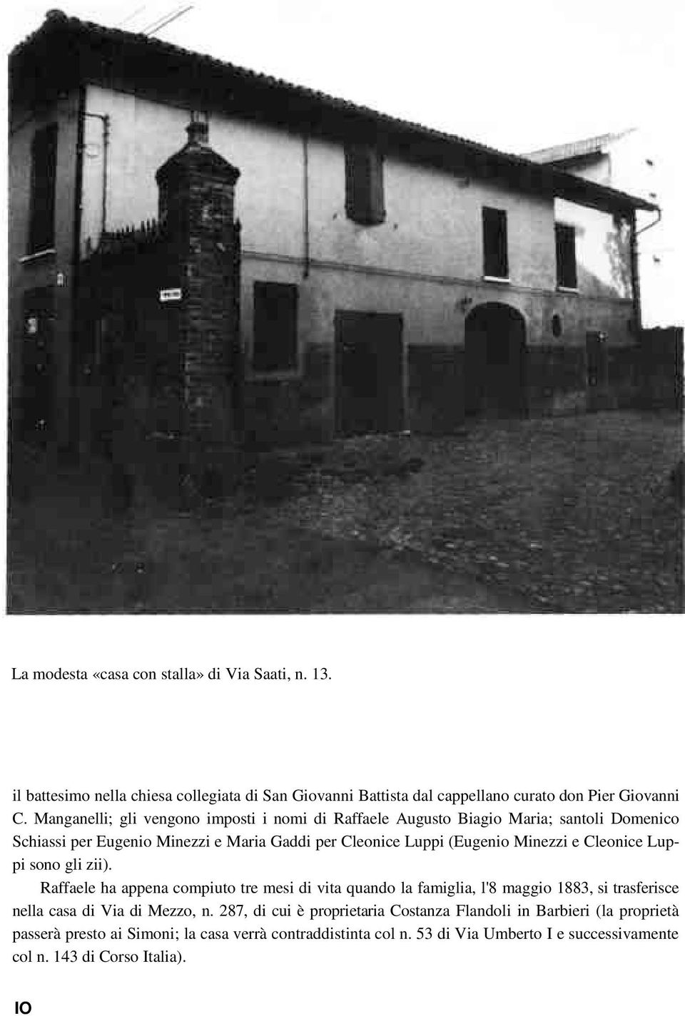 Cleonice Luppi sono gli zii). Raffaele ha appena compiuto tre mesi di vita quando la famiglia, l'8 maggio 1883, si trasferisce nella casa di Via di Mezzo, n.