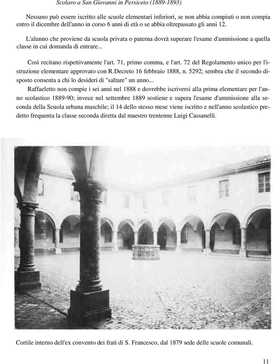 71, primo comma, e l'art. 72 del Regolamento unico per l'istruzione elementare approvato con R.Decreto 16 febbraio 1888, n.