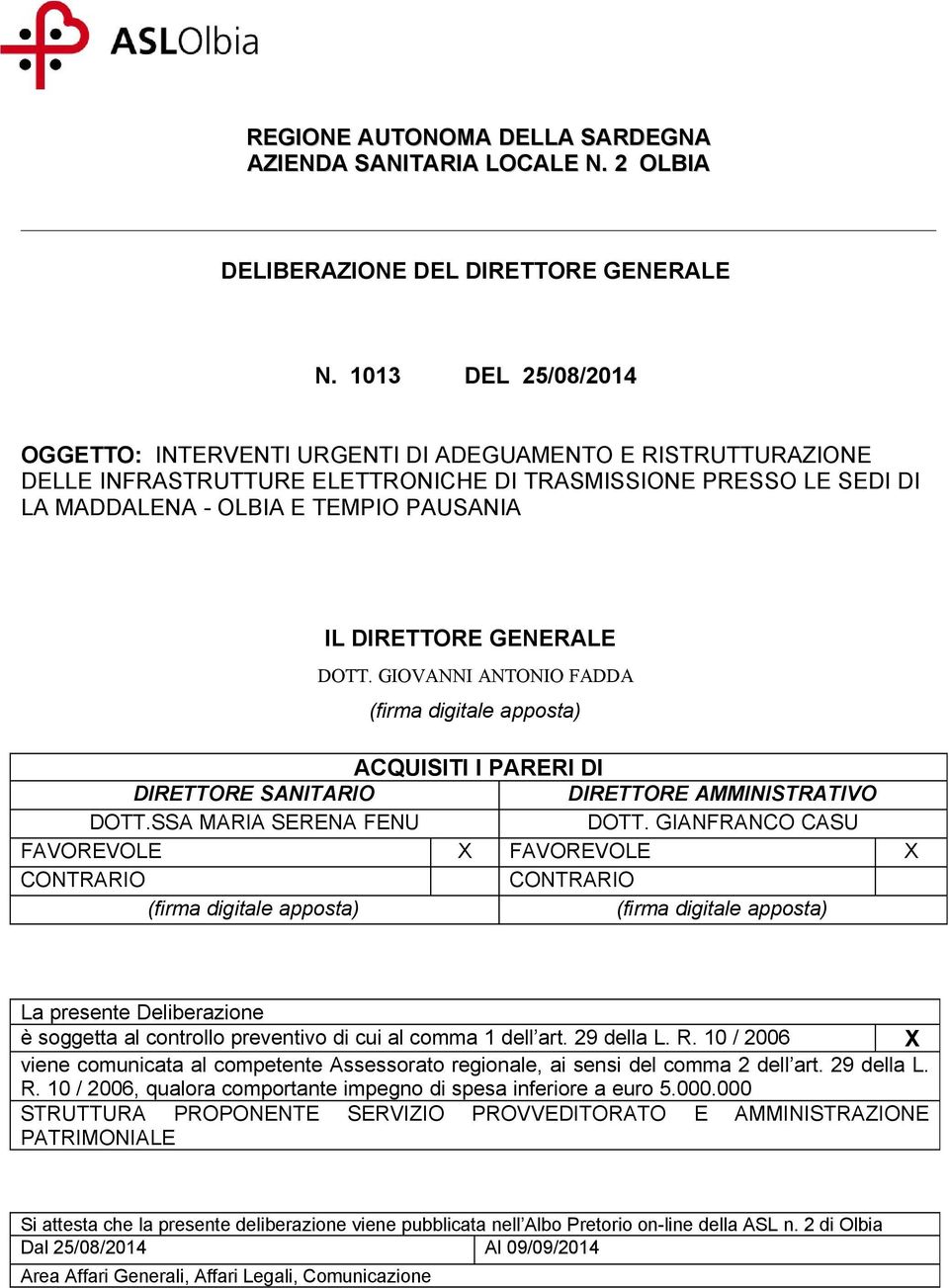 DIRETTORE GENERALE DOTT. GIOVANNI ANTONIO FADDA (firma digitale apposta) ACQUISITI I PARERI DI DIRETTORE SANITARIO DIRETTORE AMMINISTRATIVO DOTT.SSA MARIA SERENA FENU DOTT.