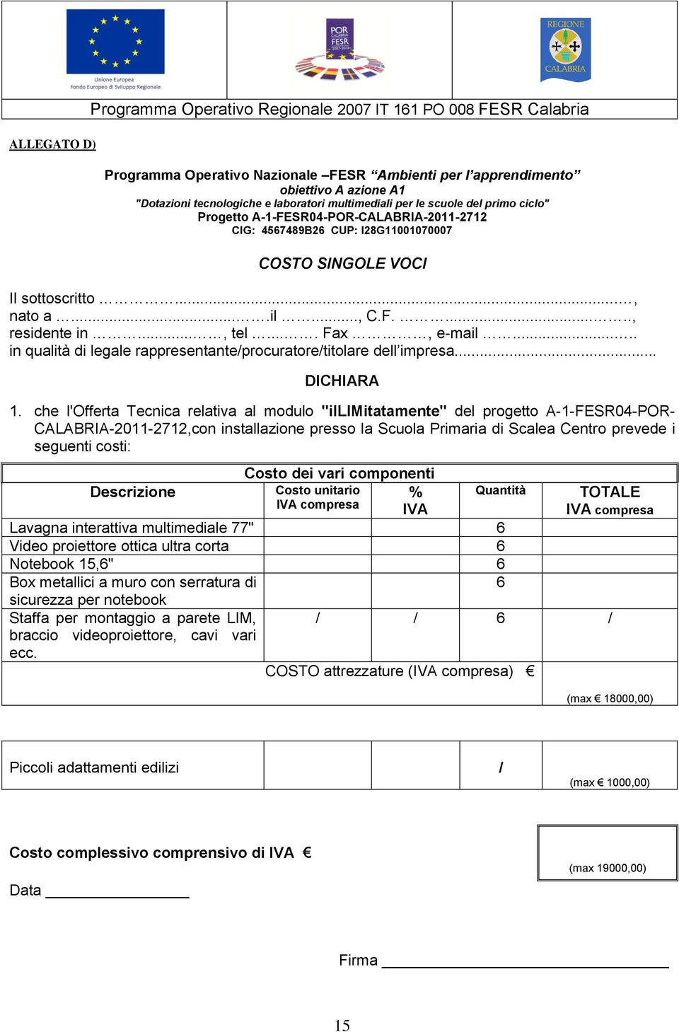 .., tel.... Fax, e-mail..... in qualità di legale rappresentante/procuratore/titolare dell impresa... DICHIARA 1.