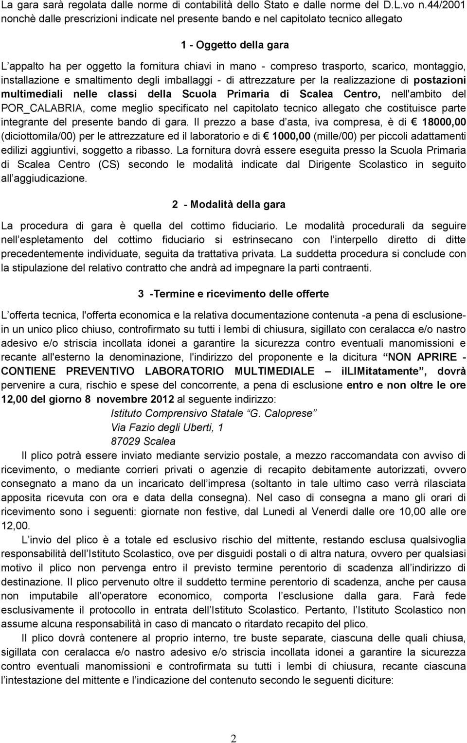 scarico, montaggio, installazione e smaltimento degli imballaggi - di attrezzature per la realizzazione di postazioni multimediali nelle classi della Scuola Primaria di Scalea Centro, nell'ambito del