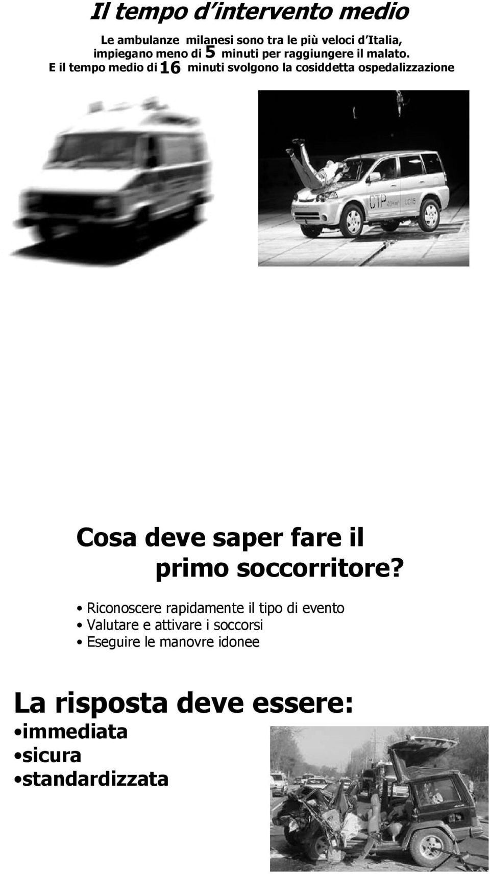 E il tempo medio di minuti svolgono la cosiddetta ospedalizzazione 16 Cosa deve saper fare il primo