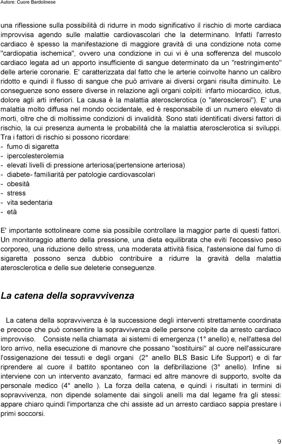 legata ad un apporto insufficiente di sangue determinato da un "restringimento" delle arterie coronarie.