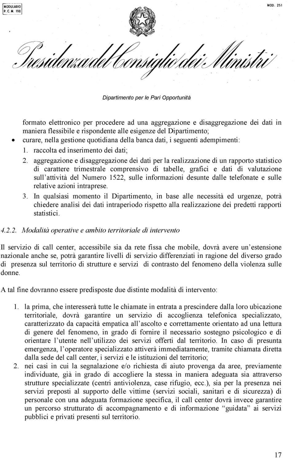 aggregazione e disaggregazione dei dati per la realizzazione di un rapporto statistico di carattere trimestrale comprensivo di tabelle, grafici e dati di valutazione sull attività del Numero 1522,