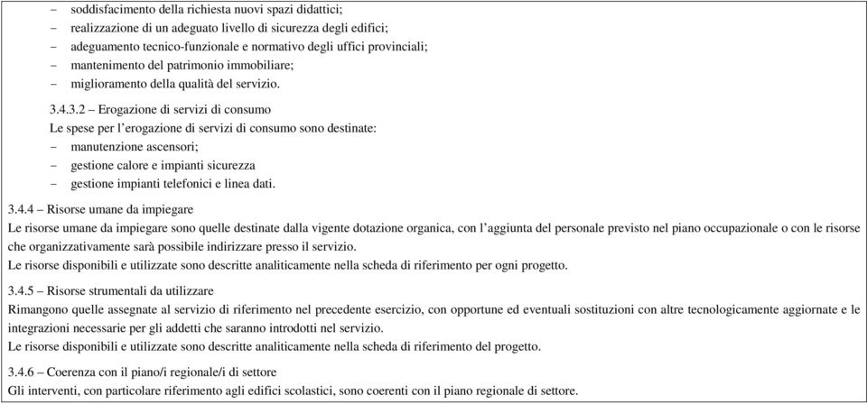 4.3.2 Erogazione di servizi di consumo Le spese per l erogazione di servizi di consumo sono destinate: - manutenzione ascensori; - gestione calore e impianti sicurezza - gestione impianti telefonici