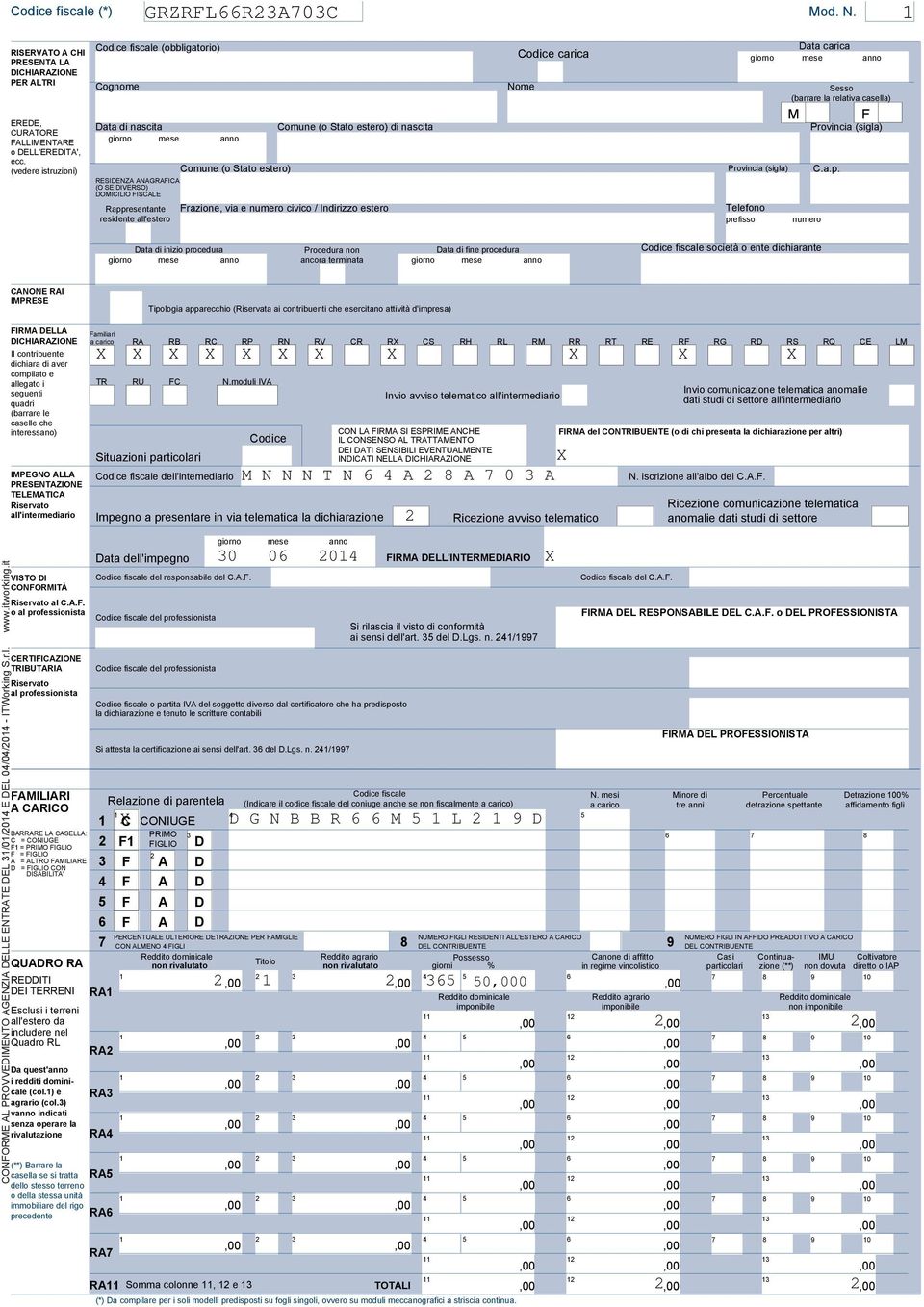 nascita Comune (o Stato estero) di nascita Provincia (sigla) CURATORE FALLIMENTARE giorno mese anno o DELL'EREDITA', ecc. (vedere istruzioni) Comune (o Stato estero) Provincia (sigla) C.a.p.